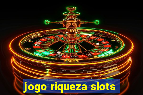 jogo riqueza slots